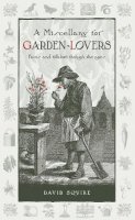 David Squire - A Miscellany for Garden-Lovers: Facts and folklore through the ages - 9780857842749 - V9780857842749