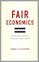 Irene Schoene - Fair Economics: Nature, money and people beyond neoclassical thinking - 9780857843098 - V9780857843098