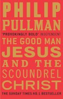 Philip Pullman - The Good Man Jesus and the Scoundrel Christ - 9780857860071 - V9780857860071