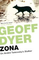 Geoff Dyer - Zona: On Andrei Tarkovsky’s ´Stalker´ - 9780857861672 - V9780857861672