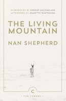 Nan Shepherd - The Living Mountain: A Celebration of the Cairngorm Mountains of Scotland - 9780857861832 - V9780857861832