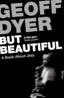 Geoff Dyer - But Beautiful: A Book About Jazz - 9780857864024 - V9780857864024