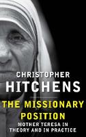 Christopher Hitchens - The Missionary Position: Mother Teresa in Theory and Practice - 9780857898395 - V9780857898395