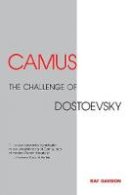 Ray Davison - Camus: The Challenge of Dostoevsky (Literary Theory) - 9780859895323 - V9780859895323