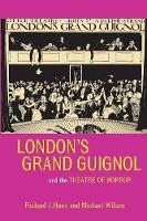 Richard J. Hand - London's Grand Guignol and the Theatre of Horror (University of Exeter Press - Exeter Performance Studies) - 9780859897921 - V9780859897921