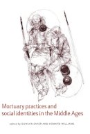 . Ed(S): Sayer, Duncan; Williams, Howard - Mortuary Practices and Social Identities in the Middle Ages: Essays in Burial Archaeology in Honour of Heinrich Harke (Exeter Studies in Medieval Europe) - 9780859898317 - V9780859898317