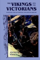 Andrew Wawn - The Vikings and the Victorians: Inventing the Old North in 19th-Century Britain - 9780859916448 - V9780859916448