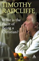 Timothy Radcliffe - What Is the Point of Being a Christian? - 9780860123699 - KIN0032594