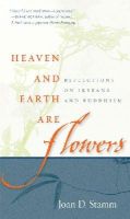 Joan Stamm - Heaven and Earth Are Flowers: Reflections on Ikebana and Buddhism - 9780861715770 - V9780861715770