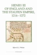 Bjorn Weiler - Henry III of England and the Staufen Empire, 1216-1272 (Royal Historical Society Studies in History New Series) - 9780861933198 - V9780861933198