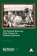 Dafna Ruppin - The Komedi Bioscoop. The Emergence of Movie-Going in Colonial Indonesia, 1896-1914.  - 9780861967230 - V9780861967230