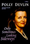 Polly Devlin - Only Sometimes Looking Sideways - 9780862785642 - KKD0003961