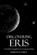 Keiron Le Grice - Discovering Eris: The Symbolism and Significance of a New Planetary Archetype - 9780863158674 - V9780863158674