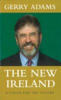 Gerry Adams - The New Ireland: A Vision For The Future - 9780863223440 - 9780863223440