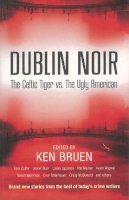 Ken Bruen (Ed.) - Dublin Noir: The Celtic Tiger Vs. the Ugly American - 9780863223532 - V9780863223532