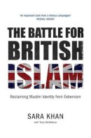 Sara Khan - The Battle for British Islam: Reclaiming Muslim Identity from Extremism 2016 - 9780863561597 - V9780863561597