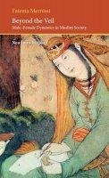 Fatema Mernissi - Beyond the Veil: Male-Female Dynamics in a Muslim Society (Saqi Essentials) - 9780863564123 - V9780863564123