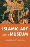 Benoit Junod - Islamic Art and the Museum: Approaches to Art and Archaeology of the Muslim World in the Twenty-First Century - 9780863564130 - V9780863564130