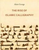 Alain George - The Rise of Islamic Calligraphy - 9780863566738 - V9780863566738