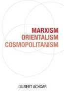 Gilbert Achcar - Marxism, Orientalism, Cosmopolitanism - 9780863567933 - V9780863567933