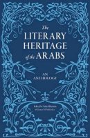 Suheil Bushrui - The Literary Heritage of the Arabs - 9780863568244 - V9780863568244