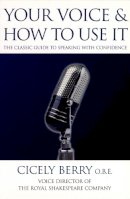 Cicely Berry - Your Voice and How to Use it - 9780863698262 - V9780863698262
