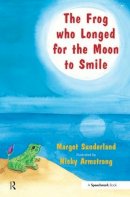 Margot Sunderland - The Frog Who Longed for the Moon to Smile: A Story for Children Who Yearn for Someone They Love (Helping Children with Feelings) - 9780863884955 - V9780863884955