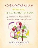 Zoe Slatoff-Ponte - Yogavataranam: The Translation of Yoga: A New Approach to Sanskrit, Integrating Traditional and Academic Methods and Based on Classic Yoga Texts, for University Courses, Yoga Programs, and Self Study - 9780865477544 - V9780865477544