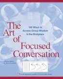 Stanfield  R. B - The Art of Focused Conversation. 100 Ways to Access Group Wisdom in the Workplace.  - 9780865714168 - V9780865714168