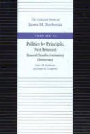 James M. Buchanan - Politics by Principle, Not Interest - 9780865972346 - V9780865972346