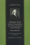 F Hutchenson - Philosophiae Moralis Institutio Compendiaria - 9780865974524 - V9780865974524