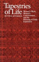 Aptheker - Tapestries of Life: Women's Work, Women's Consciousness, and the Meaning of Daily Experience - 9780870236594 - V9780870236594