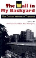 Dodds - The Wall in My Backyard: East German Women in Transition (Handbook) - 9780870239335 - V9780870239335