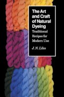 Unknown - The Art and Craft of Natural Dyeing: Traditional Recipes for Modern Use - 9780870496707 - V9780870496707