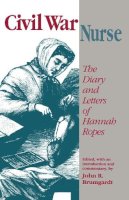 Hannah Ropes - Civil War Nurse: The Diary and Letters of Hannah Ropes - 9780870497902 - V9780870497902
