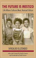 Elizondo Virgilio - Future is Mestizo: Life Where Cultures Meet - 9780870815768 - V9780870815768