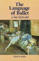 Thalia Mara - The Language of Ballet. A Dictionary.  - 9780871270375 - V9780871270375