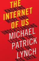 Michael P. Lynch - The Internet of Us: Knowing More and Understanding Less in the Age of Big Data - 9780871406613 - V9780871406613