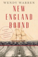 Wendy Warren - New England Bound: Slavery and Colonization in Early America - 9780871406729 - V9780871406729