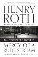 Henry Roth - Mercy of a Rude Stream – The Complete Novels - 9780871407627 - V9780871407627