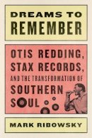 Mark Ribowsky - Dreams to Remember: Otis Redding, Stax Records, and the Transformation of Southern Soul - 9780871408730 - V9780871408730