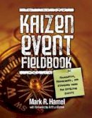 Mark R. Hamel - Kaizen Event Fieldbook: Foundation, Framework, and Standard Work for Effective Events - 9780872638631 - V9780872638631