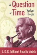 Verlyn Flieger - A Question of Time: J. R. R. Tolkien's Road to Faerie - 9780873386999 - V9780873386999