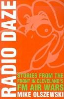 Mike Olszewski - Radio Daze: Stories from the Front in Cleveland's FM Air Wars - 9780873387736 - V9780873387736
