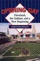 Jonathan Knight - Opening Day: Cleveland, the Indians, and a New Beginning - 9780873388153 - KEX0228361