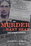 Elizabeth A De Wolfe - The Murder of Mary Bean and Other Stories (True Crime History) - 9780873389181 - V9780873389181