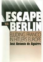 Jose Antonio de Aguirre - Escape Via Berlin: Eluding Franco in Hitler's Europe (Basque Series) - 9780874171679 - V9780874171679