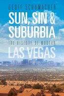 Geoff Schumacher - Sun, Sin & Suburbia: The History of Modern Las Vegas, Revised and Expanded - 9780874179880 - V9780874179880
