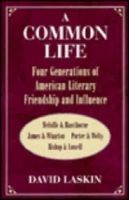 David Laskin - Common Life: Four Generations of American Literary Friendship and Influence - 9780874517644 - KEX0161236