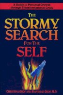 Grof, Christina, Grof, Stanislav - The Stormy Search for the Self: A Guide to Personal Growth through Transformational Crisis - 9780874776492 - V9780874776492